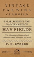 Establishment and Maintenance of Hay Fields: With Information on Methods of Land Preparation, Sowing, Mowing and Hay-making 1446530329 Book Cover