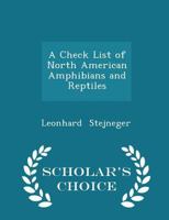 A Check List of North American Amphibians and Reptiles - Scholar's Choice Edition 1297102908 Book Cover