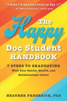 The Happy Doc Student Handbook: 7 Steps to Graduating with Your Sanity, Health, and Relationships Intact 0578333732 Book Cover