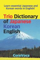 Trio Dictionary of Japanese-Korean-English: Learn Essential Japanese and Korean Words in English! 1520989687 Book Cover