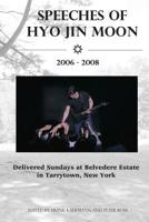 Speeches of Hyo Jin Moon 2006-2008: Delivered Sundays at Belvedere Estate in Tarrytown, New York 0892260009 Book Cover