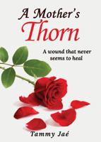 A Mother's Thorn: A Wound That Never Seems To Heal 0578488493 Book Cover