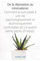 De la dépression au minimalisme: Comment je suis passé à une vie psychologiquement et  économiquement confortable (et j'ai quand même perdu 20 kilos !) (French Edition) 1093496061 Book Cover