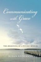 Communicating with Grace: The Awakening of a Psychic Medium 1592981097 Book Cover
