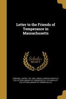 Letter To The Friends Of Temperance In Massachusetts... 1275854931 Book Cover