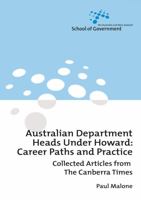 Australian Department Heads Under Howard: Career Paths and Practice: Collected Articles from The Canberra Times (Australia and New Zealand School of Government 1920942823 Book Cover