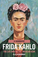 Frida Kahlo, A Biography: The Life and Art of a Mexican Icon B0FB15KQGT Book Cover