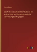 Das Motiv Des Aufgestutzten Fusses: In Der Antiken Kunst Und Dessen Statuarische Verwendung Durch Lysippos (1879) 1149159979 Book Cover