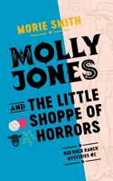 Molly Jones and the Little Shoppe of Horrors: Red Rock Ranch Mysteries #2 B0G5YFKT7P Book Cover