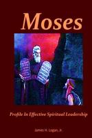 Moses: Profile In Effective Spiritual Leadership 1938373200 Book Cover