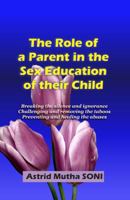 The Role of a Parent in the Sex Education of Their Child : Breaking the Silence and Ignorance, Challenging and Removing the Taboos, Preventing and Healing the Abuses 1734639202 Book Cover