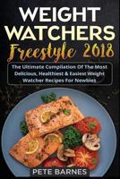 Weight Watchers Freestyle 2018: The Ultimate Compilation of the Most Delicious, Healthiest & Easiest Weight Watcher Recipes for Newbies 1983772089 Book Cover
