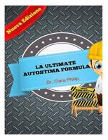 La Ultimate Autostima Formula: Il Tuo Ultimo Guida Su Un Rilancio Self-Esteem E Raggiungere Gli Obiettivi Nella Vita 1523628316 Book Cover