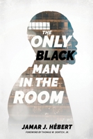 The Only Black Man In The Room 0999756524 Book Cover