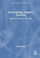Demystifying Adaptive Teaching: How to Teach to the Top (The Teacher CPD Academy) 1032900350 Book Cover