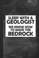 Sleep With A Geologist We Know How To Make The Bedrock: Blank Lined Notebook Journal Gift 1694180921 Book Cover