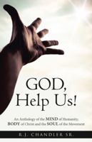 God, Help Us!: An Anthology of the Mind of Humanity, Body of Christ and the Soul of the Movement 1512786438 Book Cover