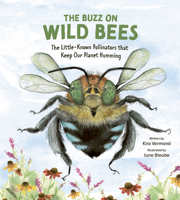 The Buzz on Wild Bees: The Little-Known Pollinators That Keep Our Planet Humming 1771476176 Book Cover