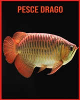 Pesce Drago: Foto stupende e fatti divertenti Libro sui Pesce Drago per bambini B08XL9QY33 Book Cover
