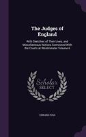 The judges of England: with sketches of their lives, and miscellaneous notices connected with the courts at Westminster, from the time of the Conquest. Volume 6 of 9 1240054718 Book Cover