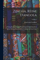Zingha, Reine d'Angola: Histoire Africaine, Suivie de Recherches & d'Observations Sur La F�rocit� Naturelle Des Giagues, & d'Une Relation Exacte de Leurs Moeurs, de Leurs Coutumes & de la Barbarie de  1017750386 Book Cover