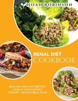 The Renal Diet Cookbook: Healthy and Fast Recipes to Beat your Kidney Disease + 30 Days Meal Plan 1802730591 Book Cover