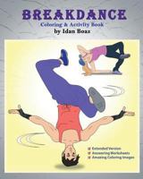 Breakdance: Coloring & Activity Book (Extended): A wonderful introduction to this acrobatic streetdance. 1544091338 Book Cover