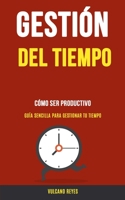 Gesti�n del Tiempo: C�mo Ser Productivo (Gu�a Sencilla Para Gestionar Tu Tiempo) 1989853935 Book Cover