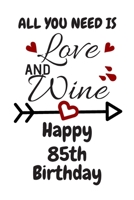 All You Need Is Love And Wine Happy 85th Birthday: Card Quote Journal / Wine Quotes / Wine Decorations / Wine 30 / Diary / Wine Gifts / Wine Away / Wine Out / Flower Card / Wine xo / Gift for Parents  1691057983 Book Cover
