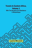 Travels in Eastern Africa, volume 1: with the narrative of a residence in Mozambique 9369058729 Book Cover