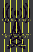 Digitize and Punish: Racial Criminalization in the Digital Age 1517909236 Book Cover