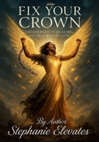 Fix Your Crown, The Journey of Healing and Self-Reflection B0GTHK37XC Book Cover