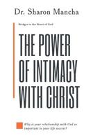 The Power of Intimacy with Christ: Overcoming the Obstacles That Hinder Intimacy 1438999313 Book Cover