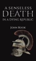 A Senseless Death in a Dying Republic 1398414042 Book Cover