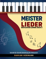 Meister Lieder - Der Klavier Lehrer: Buch 3: Einfache Anleitung für das Lernen klassischer Musik und Lesen von Noten (Klaviermusik: Tonleitern, Akkorde und mehr) (German Edition) 1964383080 Book Cover