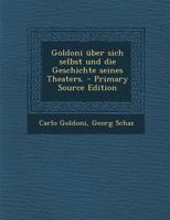 Goldoni �ber Sich Selbst Und Die Geschichte Seines Theaters. 1294182676 Book Cover