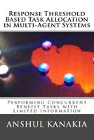 Response Threshold Based Task Allocation in Multi-Agent Systems: Performing Concurrent Benefit Tasks with Limited Information 0692704558 Book Cover