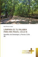 LÁMPARA ES TU PALABRA PARA MIS PASOS, CICLO B: Homilías de Domingos y Fiestas Ciclo (B) 6134220493 Book Cover