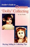 Insider's Guide to German 'Dolly' Collecting: Girl Bisque Dolls : Buying, Selling & Collecting Tips 0875884431 Book Cover