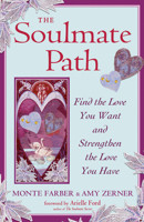 The Soulmate Path: Find the Love You Want and Strengthen the Love You Have 1578634717 Book Cover