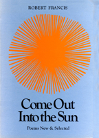 Come Out Into the Sun: Poems New and Selected 0870230158 Book Cover