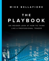 The Playbook: An Inside Look at How to Think Like a Professional Trader (Paperback) 0132937646 Book Cover