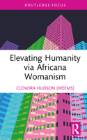 Africana Womanism: An Introduction to Elevate Humanity (Routledge Focus on Literature) 1032720018 Book Cover