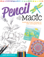 Pencil Magic: Surprisingly Simple Techniques for Color and Graphite Pencils 1574217178 Book Cover