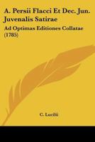 A. Persii Flacci Et Dec. Jun. Juvenalis Satirae: Ad Optimas Editiones Collatae (1785) 1168128765 Book Cover