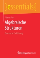 Algebraische Strukturen: Eine kurze Einführung (essentials) (German Edition) 3658283149 Book Cover