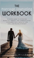 The Marriage Counseling Workbook: 10 Steps Guide to Effective Marriage Therapy and Communication Techniques for a Healthy and Long Lasting Relationship 1801699933 Book Cover