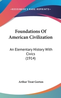 Foundations Of American Civilization: An Elementary History With Civics 1164650300 Book Cover