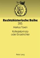 Kollegialprinzip Oder Einzelrichter: Die Entwicklung Des Zivilrechtlichen Spruchkoerpers Bei Den Landgerichten Sowie Den Oberlandesgerichten Seit 1879 3631594828 Book Cover