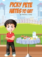 Picky Pete Hates to Eat 1088118437 Book Cover